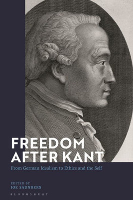 Freedom After Kant: From German Idealism To Ethics And The Self