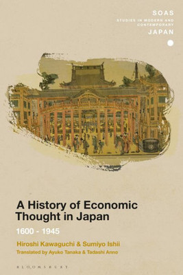 A History Of Economic Thought In Japan: 1600 - 1945 (Soas Studies In Modern And Contemporary Japan)
