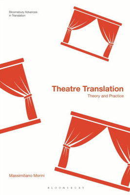 Theatre Translation: Theory And Practice (Bloomsbury Advances In Translation)