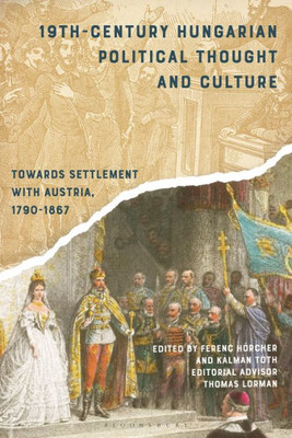 19Th-Century Hungarian Political Thought And Culture: Towards Settlement With Austria, 1790-1867