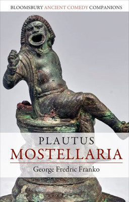 Plautus: Mostellaria (Bloomsbury Ancient Comedy Companions)