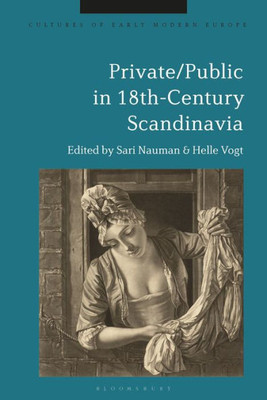 Private/Public In 18Th-Century Scandinavia (Cultures Of Early Modern Europe)