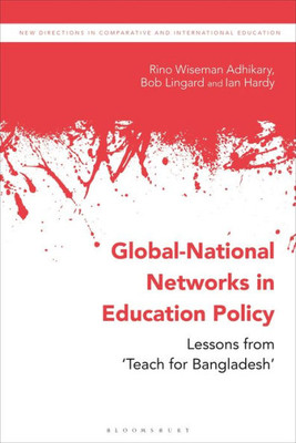 Global-National Networks In Education Policy: Primary Education, Social Enterprises And Teach For Bangladesh (New Directions In Comparative And International Education)