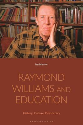 Raymond Williams And Education: History, Culture, Democracy