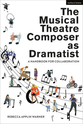 The Musical Theatre Composer As Dramatist: A Handbook For Collaboration