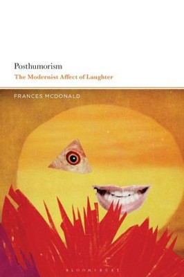 Posthumorism: The Modernist Affect Of Laughter