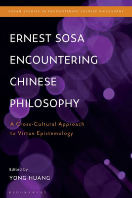 Ernest Sosa Encountering Chinese Philosophy: A Cross-Cultural Approach To Virtue Epistemology (Fudan Studies In Encountering Chinese Philosophy)
