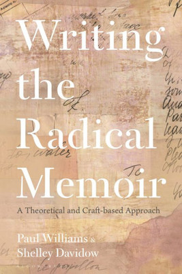 Writing The Radical Memoir: A Theoretical And Craft-Based Approach