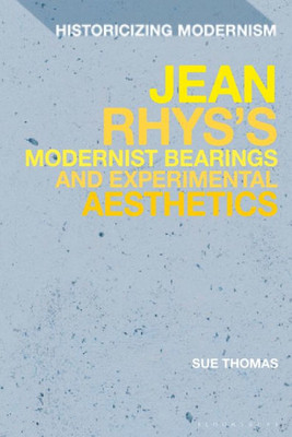 Jean Rhys'S Modernist Bearings And Experimental Aesthetics (Historicizing Modernism)