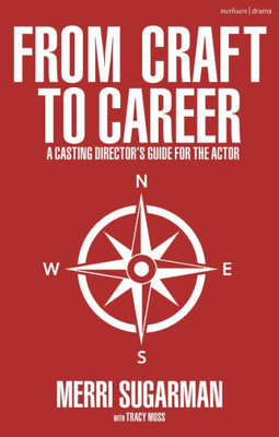 From Craft To Career: A Casting DirectorS Guide For The Actor