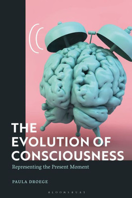 Evolution Of Consciousness, The: Representing The Present Moment