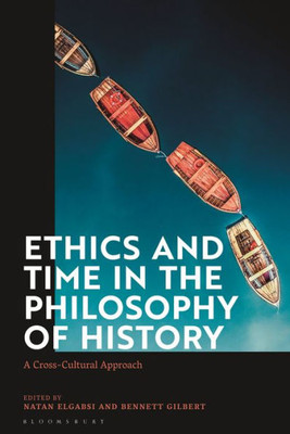 Ethics And Time In The Philosophy Of History: A Cross-Cultural Approach