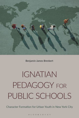 Ignatian Pedagogy For Public Schools: Character Formation For Urban Youth In New York City