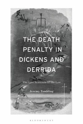 Death Penalty In Dickens And Derrida, The: The Last Sentence Of The Law