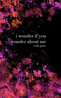 I Wonder If You Wonder About Me: Special Collector'S Hardcover