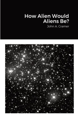 How Alien Would Aliens Be?