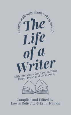 The Life Of A Writer: A Poetry Anthology About Writing And Life