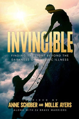 Invincible: Finding The Light Beyond The Darkness Of Chronic Illness