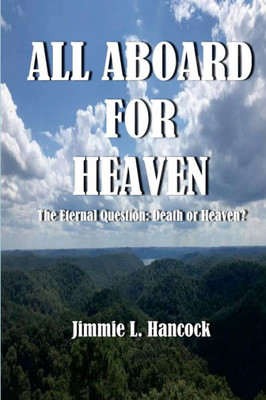 All Aboard For Heaven: The Eternal Question: Death Or Heaven?