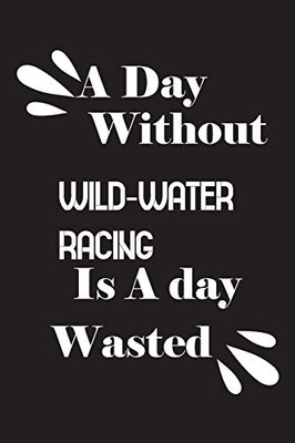 A day without wild-water racing is a day wasted