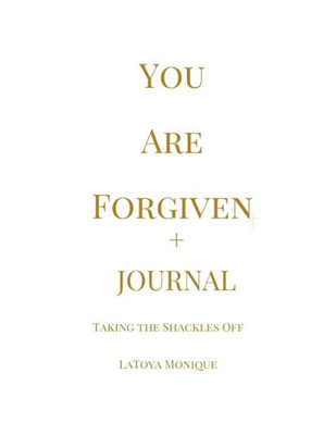 You Are Forgiven + Journal: Taking The Shackles Off