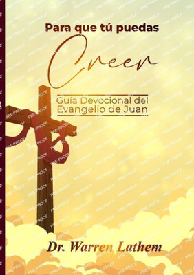 Para Que Tú Puedas Creer: Guía Devocional Del Evangelio De Juan (Spanish Edition)
