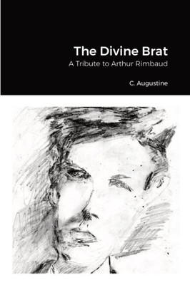 The Divine Brat: A Tribute To Arthur Rimbaud