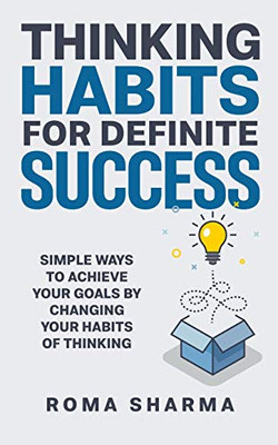 Thinking Habits For Definite Success: Simple Ways to Achieve Your Goals by Changing Your Habits of Thinking (Positive Thinking)