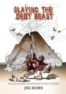 Slaying The Debt Beast: Freedom From The Bondage Of Debt