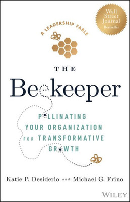 The Beekeeper: Pollinating Your Organization For Transformative Growth