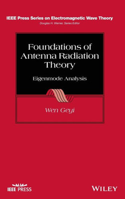 Foundations Of Antenna Radiation Theory: Eigenmode Analysis (Ieee Press Series On Electromagnetic Wave Theory)