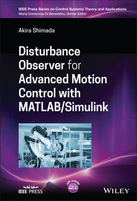 Disturbance Observer For Advanced Motion Control With Matlab / Simulink (Ieee Press Series On Control Systems Theory And Applications)