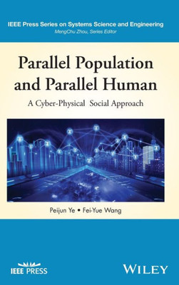 Parallel Population And Parallel Human: A Cyber-Physical Social Approach (Ieee Press Series On Systems Science And Engineering)