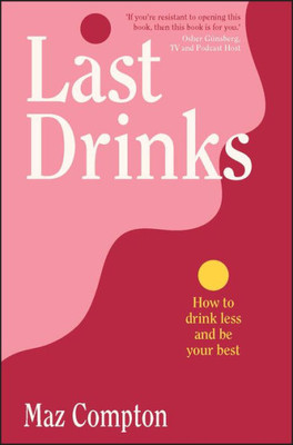 Last Drinks: How To Drink Less And Be Your Best