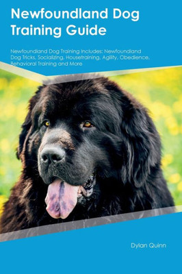 Newfoundland Dog Training Guide Newfoundland Dog Training Includes: Newfoundland Dog Tricks, Socializing, Housetraining, Agility, Obedience, ... Obedience, Behavioral Training, And More