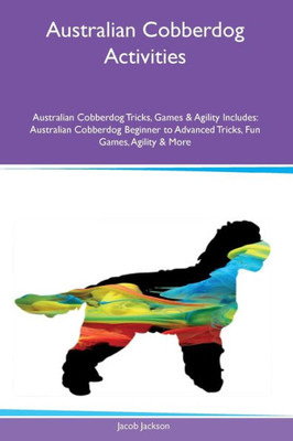 Australian Cobberdog Activities Australian Cobberdog Tricks, Games & Agility Includes: Australian Cobberdog Beginner To Advanced Tricks, Fun Games, Agility And More