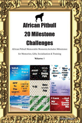 African Pitbull 20 Milestone Challenges African Pitbull Memorable Moments. Includes Milestones For Memories, Gifts, Socialization & Training Volume 1