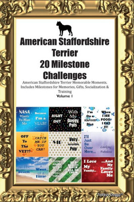 American Staffordshire Terrier 20 Milestone Challenges American Staffordshire Terrier Memorable Moments. Includes Milestones For Memories, Gifts, Socialization & Training Volume 1