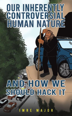 Our Inherently Controversial Human Nature - And How We Should Hack It