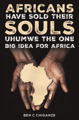 Africans Have Sold Their Souls: Uhumwe The One Big Idea For Africa