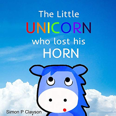 The Little Unicorn Who Lost His Horn