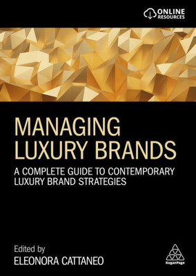 Managing Luxury Brands: A Complete Guide To Contemporary Luxury Brand Strategies