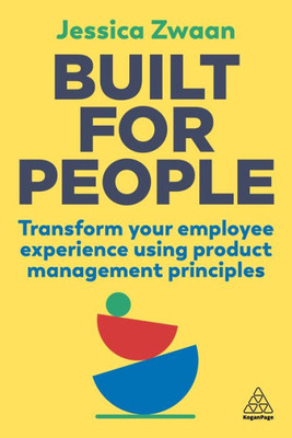 Built For People: Transform Your Employee Experience Using Product Management Principles