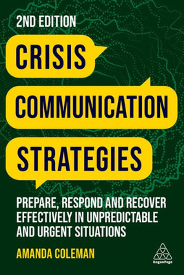 Crisis Communication Strategies: Prepare, Respond And Recover Effectively In Unpredictable And Urgent Situations