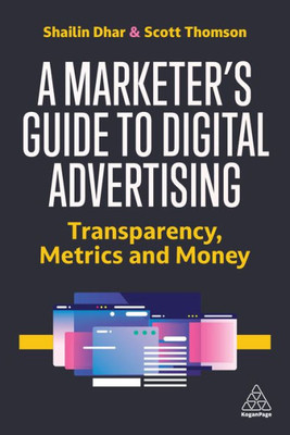 A Marketer'S Guide To Digital Advertising: Transparency, Metrics, And Money