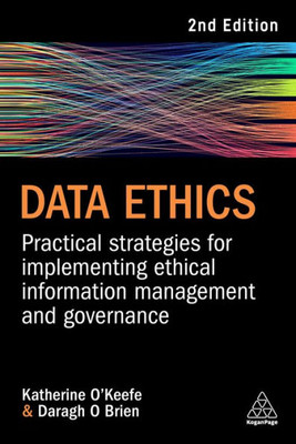 Data Ethics: Practical Strategies For Implementing Ethical Information Management And Governance