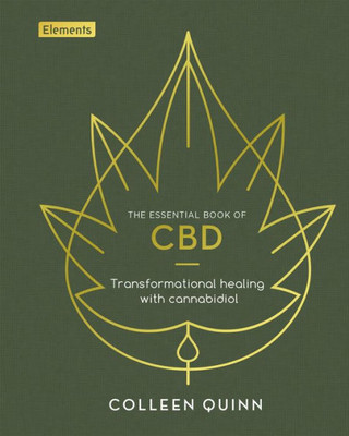 The Essential Book Of Cbd: Transformational Healing With Cannabidiol (Elements)