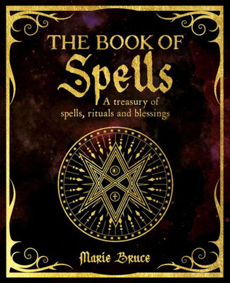 The Book Of Spells: A Treasury Of Spells, Rituals And Blessings (The Mystic Arts Handbooks)