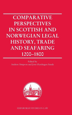 Comparative Perspectives In Scottish And Norwegian Legal History, Trade And Seafaring, 1200-1800 (Edinburgh Studies In Law)