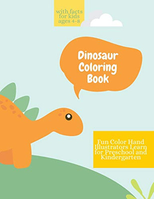 Dinosaur Coloring Book: Dinosaur Coloring Book with Facts for Kids Ages 4-8 Fun, Color Hand Illustrators Learn for Preschool and Kindergarten